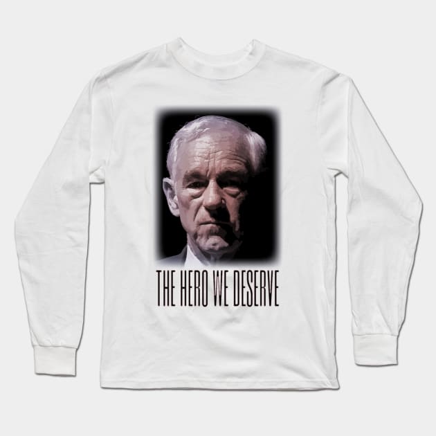 Ron Paul - The Hero We Deserve Long Sleeve T-Shirt by Classicshirts